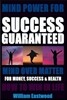 Mind Power for Success Guaranteed - Mind Over Matter for Money, Success & Health