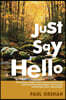 Just Say Hello: The Ordinary Dates of My Sometimes Difficult and Sometimes Remarkable (But Always Interesting) Days (and Nights)