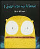 I Just Ate My Friend