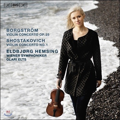 Eldbjorg Hemsing 보르그스트룀: 바이올린 협주곡 / 쇼스타코비치: 바이올린 협주곡 1번 (Borgstrom / Shostakovich: Violin Concerto Op.25 & Op.77)