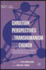 Christian Perspectives on Transhumanism and the Church: Chips in the Brain, Immortality, and the World of Tomorrow