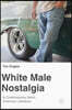 White Male Nostalgia in Contemporary North American Literature
