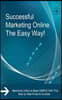 Successful Marketing Online The Easy Way!: Marketing Online is Made SIMPLE With This Step by Step Guide to Success