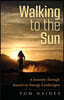 Walking to the Sun: A Journey Through America's Energy Landscapes