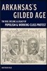 Arkansas's Gilded Age: The Rise, Decline, and Legacy of Populism and Working-Class Protest
