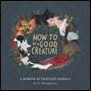How to Be a Good Creature: A Memoir in Thirteen Animals