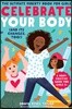 Celebrate Your Body (and Its Changes, Too!): The Ultimate Puberty Book for Girls