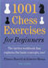 1001 Chess Exercises for Beginners: The Tactics Workbook That Explains the Basic Concepts, Too
