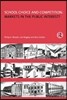 School Choice and Competition: Markets in the Public Interest?