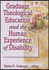 Graduate Theological Education and the Human Experience of Disability