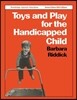 Toys and Play for the Handicapped Child