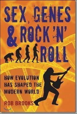 Sex, Genes & Rock 'n' Roll: How Evolution Has Shaped the Modern World