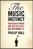 The Music Instinct: How Music Works and Why We Can't Do Without It