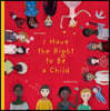 I Have the Right to Be a Child