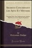Secrets Concernant Les Arts Et M?tiers, Vol. 1: Ouvrage Utile, Non-Seulement Aux Artistes, Mais Encore ? Ceux Qui Les Emploient (Classic Reprint)