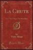 La Chute: From Victor Hugo's "les Mis?rables" (Classic Reprint)