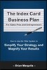 The Index Card Business Plan for Sales Pros and Entrepreneurs: How to Use the Pillar System to Simplify Your Strategy and Magnify Your Results