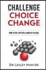 Challenge Choice Change: How to be a better leader in 18 days