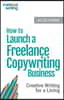 How to Launch a Freelance Copywriting Business: Creative Writing for a Living