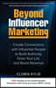 Beyond Influencer Marketing: Create Connections with Influential People to Build Authority, Grow Your List, and Boost Revenue