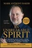 An unbreakable spirit: How childhood abuse caused a young boy to unlock the power of his mind to heal and achieve enduring success