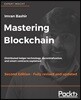 Mastering Blockchain - Second Edition: Distributed ledger technology, decentralization, and smart contracts explained