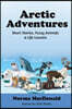 Arctic Adventures: Short Stories, Fuzzy Animals and Life Lessons