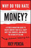 Why Do You Hate Money?: A Fitness Marketing Guide to Create Content That Kills, Craft Copy That Converts, and Master the Science of Selling Wi