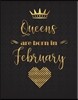 Queens Are Born in February: Gold Lettering Designed XL Journal (Notebook, Diary) for Women to Write In, 110 Inspirational Quotes, 110 Lined Pages
