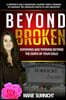 Beyond Broken: Surviving and Thriving Beyond the Death of Your Child