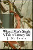When a Man's Single a Tale of Literary Life