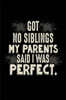 Got No Siblings My Parents Said I Was Perfect: Funny Only Child Quote Journal Gift