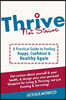 Thrive Not Strive: A Practical Guide to Feeling Happy, Confident & Healthy Again!