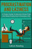 Procrastination and Laziness: A Proven Guide to Become Stress Free and More Productive in Everyday Life