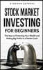 Stock Market Investing for Beginners: The Keys to Protecting Your Wealth and Making Big Profits In a Market Crash