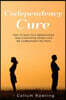 Codependency Cure: How to Save Your Relationships, Stop Controlling Others and Be Codependent No More