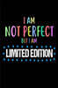 I Am Not Perfect But I Am Limited Edition: Motivational Confidence Booster Gift Journal