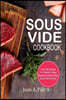 Sous Vide Cookbook: Sous Vide Recipes for Perfectly Cooked Restaurant-Quality Meals {sous Vide at Home}