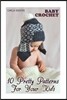Baby Crochet: 10 Pretty Patterns For Your Kids: (Crochet Patterns, Crochet Stitches)