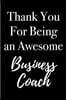 Thank You for Being an Awesome Business Coach: Blank Lined Journal 6x9 - Appreciation Gifts for Business Coaches and Mentors