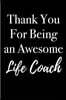 Thank You for Being an Awesome Life Coach: Blank Lined Journal 6x9 - Appreciation Gift Life Coaches
