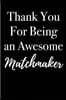 Thank You for Being an Awesome Matchmaker: Blank Lined Journal 6x9 - Appreciation Gifts for Matchmaking Love Professionals