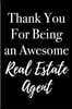 Thank You for Being an Awesome Real Estate Agent: Blank Lined Journal 6x9 - Appreciation Gifts for Real Estate Agents