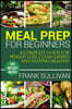Meal Prep Cookbook For Beginners: A complete guide to weight loss, clean nutrition and healthy eating, a cooking guide for beginners, easy cooking rec