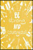 Pastel Chalkboard Journal - Be Strong and Courageous (Yellow): 100 Page 6 X 9 Ruled Notebook: Inspirational Journal, Blank Notebook, Blank Journal, Li