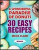 A wonderful paradise of donuts. 30 easy recipes