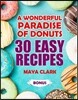 A wonderful paradise of donuts. 30 easy recipes.
