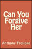 Can You Forgive Her