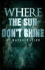 Where the Sun Don't Shine