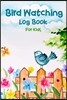 Bird Watching Log Book for Kids: Children Record Notebook Bird Watching Journal Nuture Learning Hobby